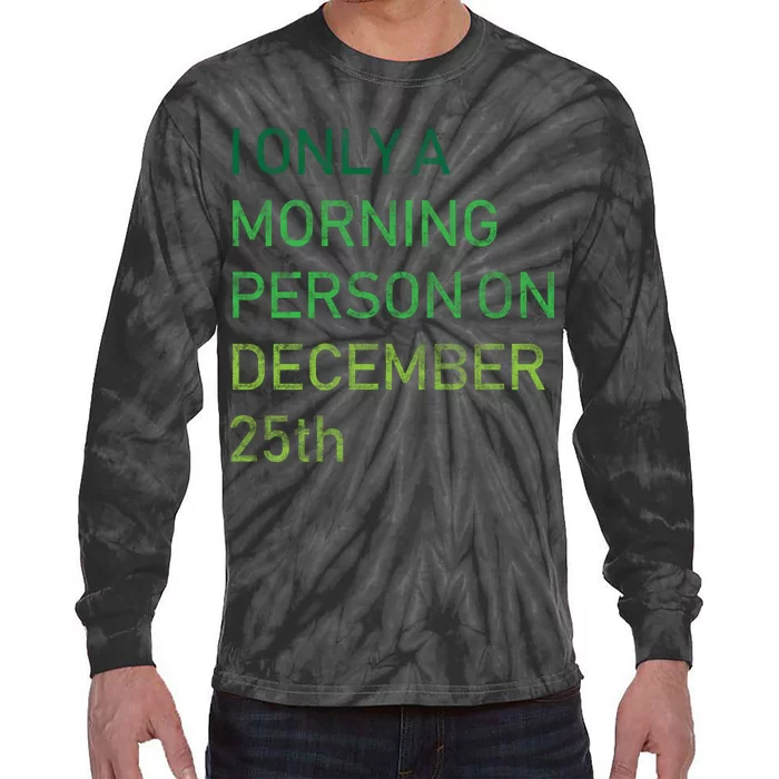 I'm Only A Morning Person On December 25 Tie-Dye Long Sleeve Shirt