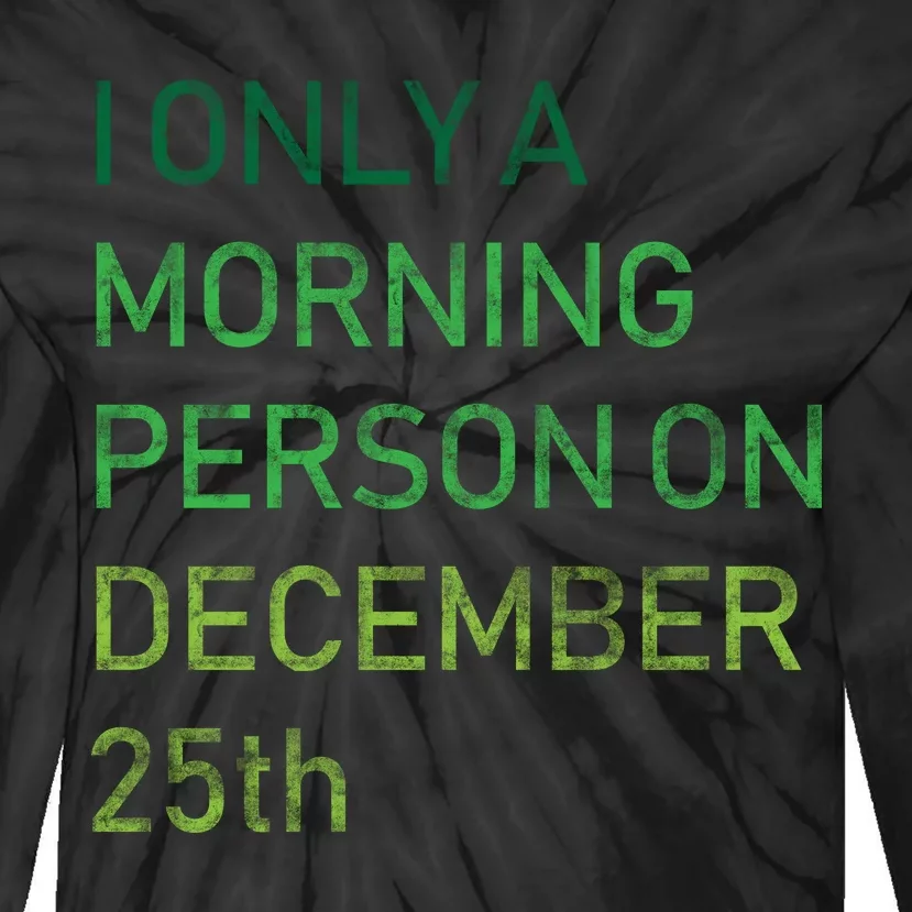 I'm Only A Morning Person On December 25 Tie-Dye Long Sleeve Shirt