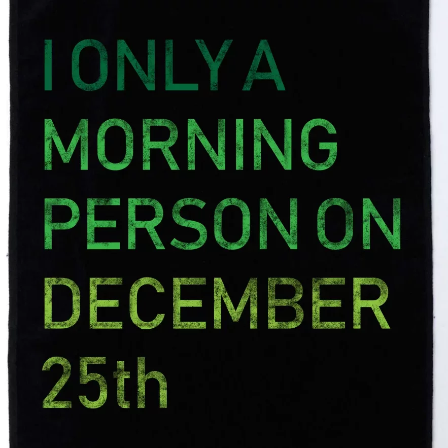 I'm Only A Morning Person On December 25 Platinum Collection Golf Towel