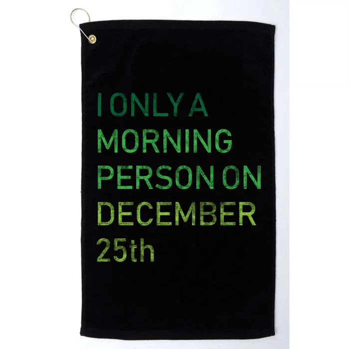 I'm Only A Morning Person On December 25 Platinum Collection Golf Towel