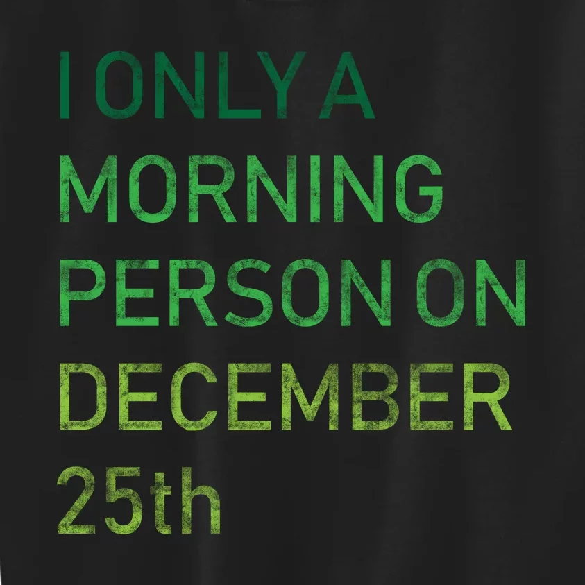 I'm Only A Morning Person On December 25 Kids Sweatshirt