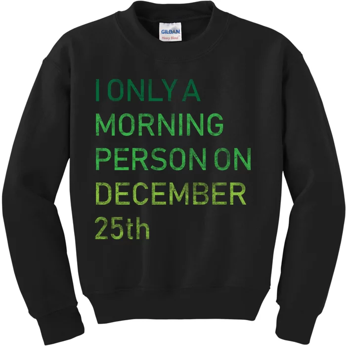 I'm Only A Morning Person On December 25 Kids Sweatshirt