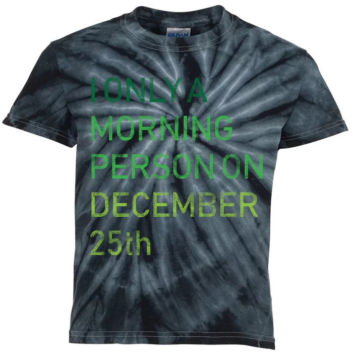 I'm Only A Morning Person On December 25 Kids Tie-Dye T-Shirt