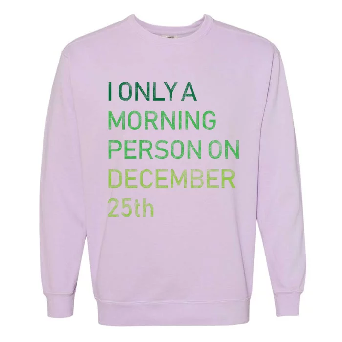 I'm Only A Morning Person On December 25 Garment-Dyed Sweatshirt