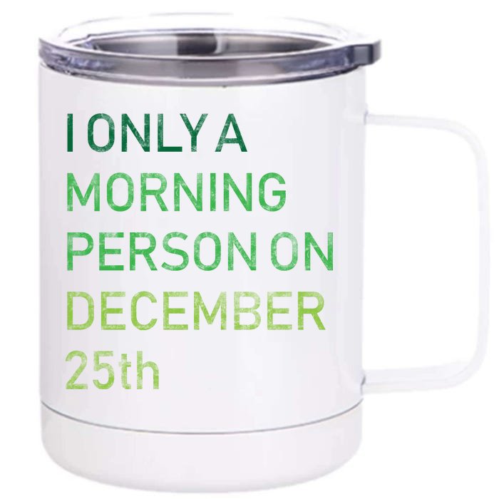 I'm Only A Morning Person On December 25 Front & Back 12oz Stainless Steel Tumbler Cup