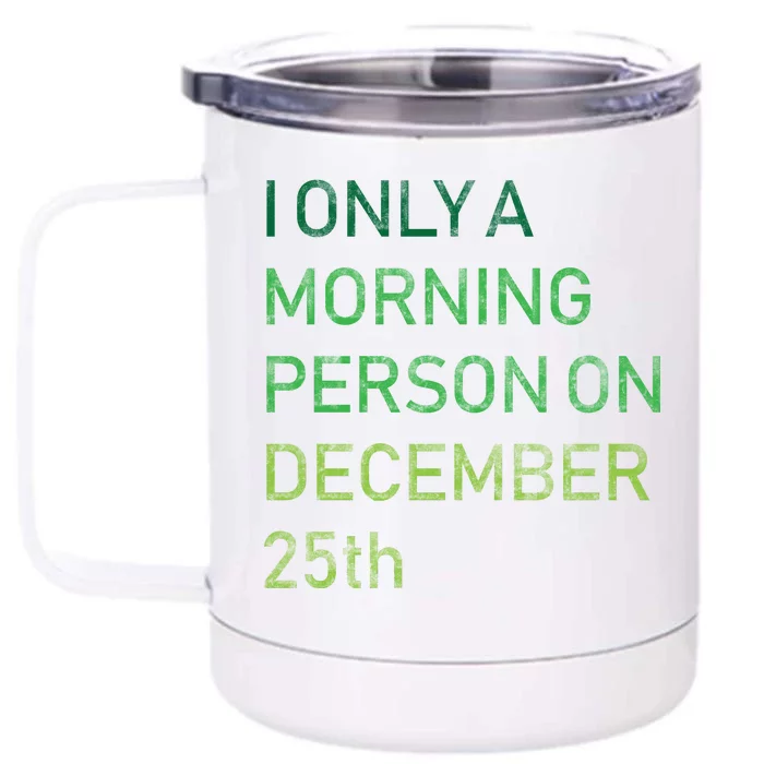 I'm Only A Morning Person On December 25 Front & Back 12oz Stainless Steel Tumbler Cup