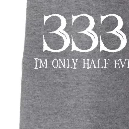 I'm Only Half The Evil 333 Doggie 3-End Fleece Hoodie