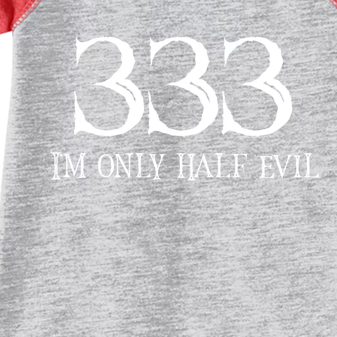 I'm Only Half The Evil 333 Infant Baby Jersey Bodysuit