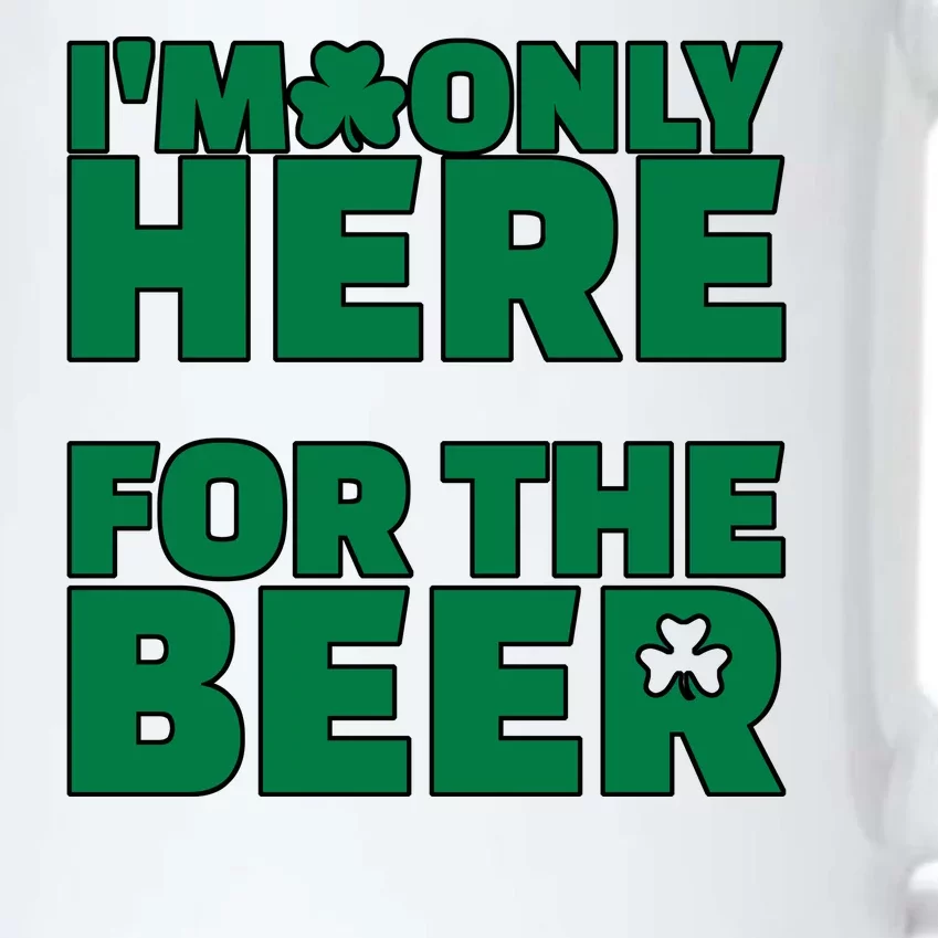 I'm Only Here For The Beer St Patricks Funny Black Color Changing Mug