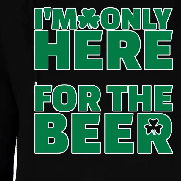 I'm Only Here For The Beer St Patricks Funny Womens Funnel Neck Pullover Hood