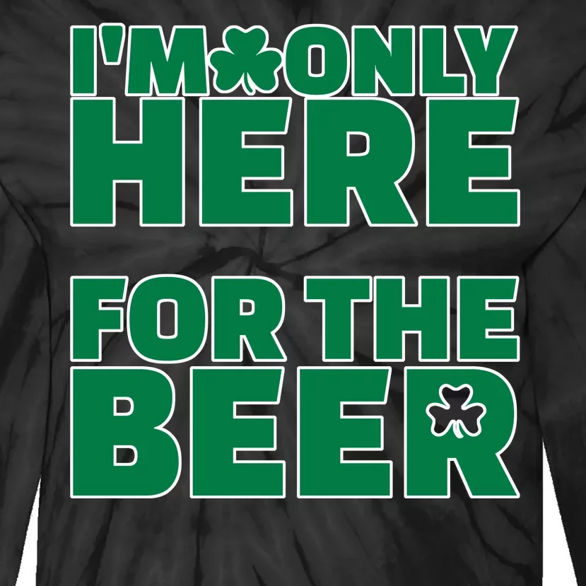 I'm Only Here For The Beer St Patricks Funny Tie-Dye Long Sleeve Shirt