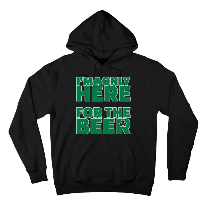 I'm Only Here For The Beer St Patricks Funny Tall Hoodie