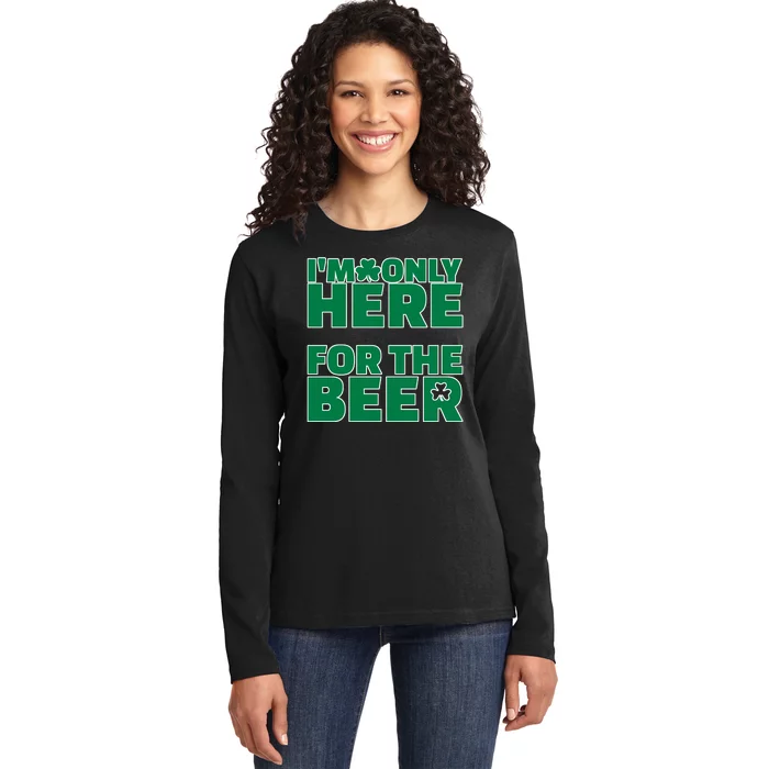 I'm Only Here For The Beer St Patricks Funny Ladies Long Sleeve Shirt