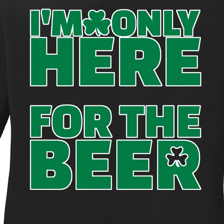 I'm Only Here For The Beer St Patricks Funny Ladies Long Sleeve Shirt