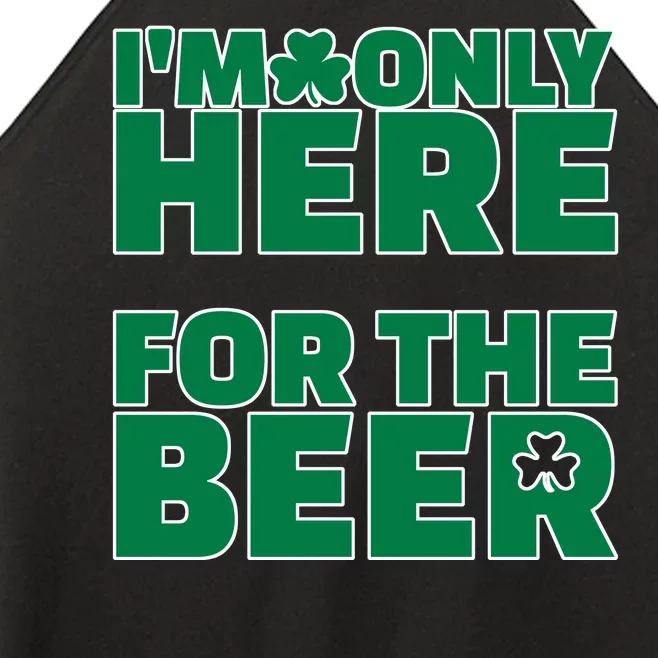 I'm Only Here For The Beer St Patricks Funny Women’s Perfect Tri Rocker Tank