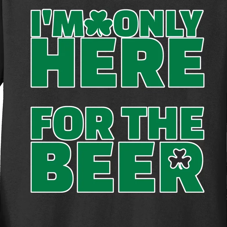 I'm Only Here For The Beer St Patricks Funny Kids Long Sleeve Shirt