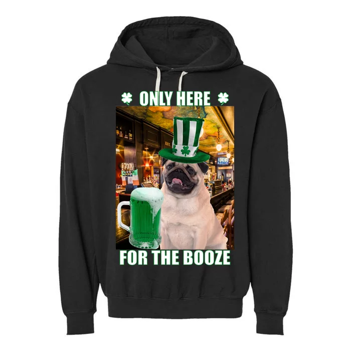 I'm Only Here for the Booze Beer Pug St. Patrick's Day Garment-Dyed Fleece Hoodie