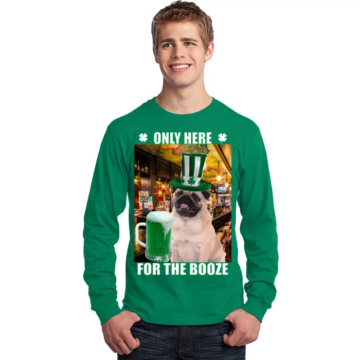 I'm Only Here for the Booze Beer Pug St. Patrick's Day Long Sleeve Shirt