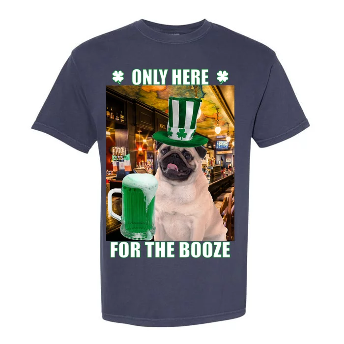 I'm Only Here for the Booze Beer Pug St. Patrick's Day Garment-Dyed Heavyweight T-Shirt