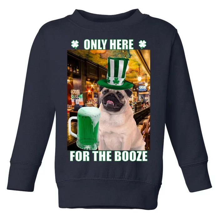 I'm Only Here for the Booze Beer Pug St. Patrick's Day Toddler Sweatshirt