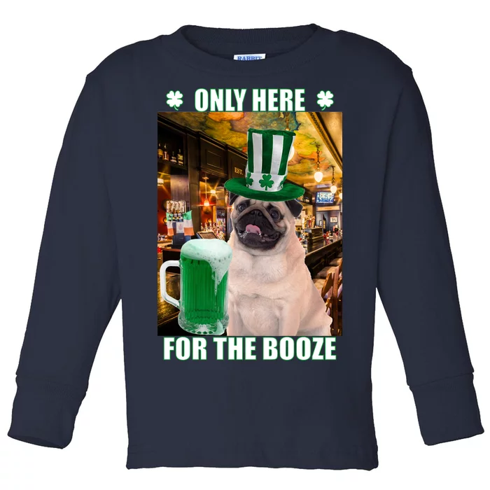 I'm Only Here for the Booze Beer Pug St. Patrick's Day Toddler Long Sleeve Shirt