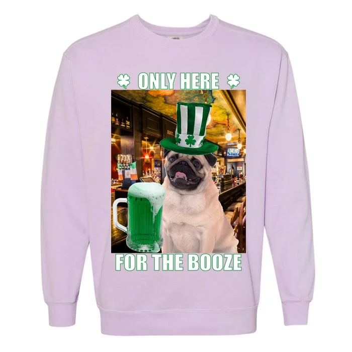 I'm Only Here for the Booze Beer Pug St. Patrick's Day Garment-Dyed Sweatshirt