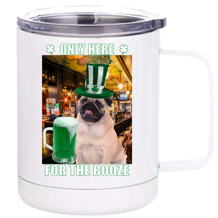 I'm Only Here for the Booze Beer Pug St. Patrick's Day Front & Back 12oz Stainless Steel Tumbler Cup