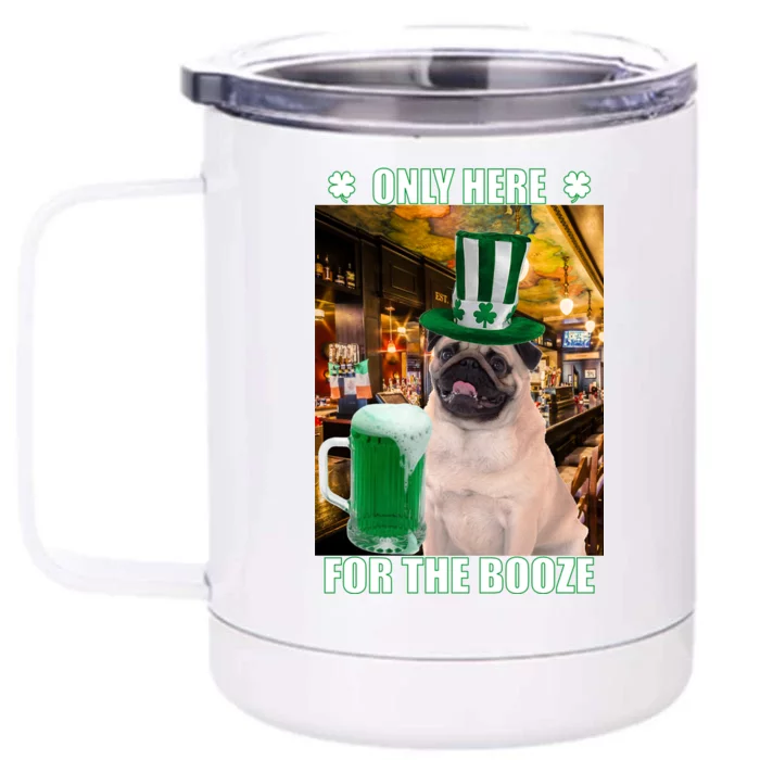 I'm Only Here for the Booze Beer Pug St. Patrick's Day Front & Back 12oz Stainless Steel Tumbler Cup