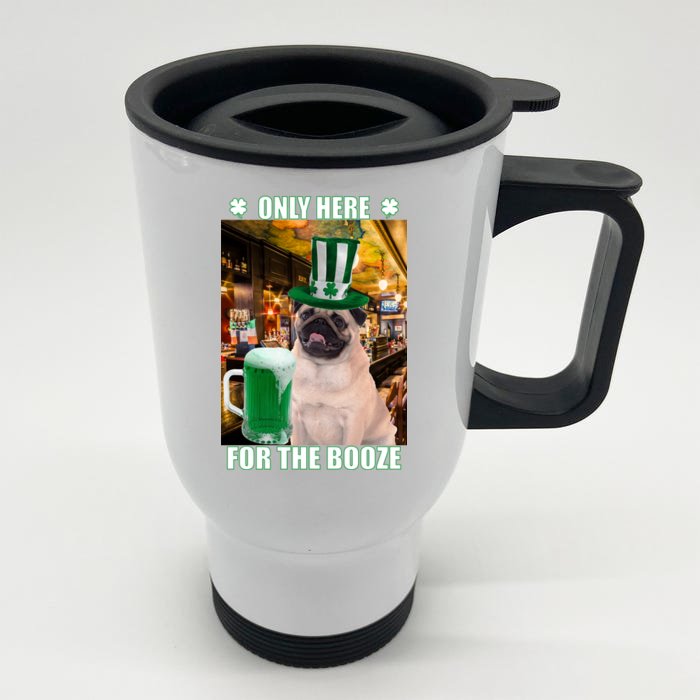 I'm Only Here for the Booze Beer Pug St. Patrick's Day Front & Back Stainless Steel Travel Mug