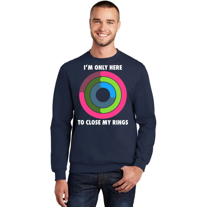 I'm Only Here To Close My Rings Sweatshirt