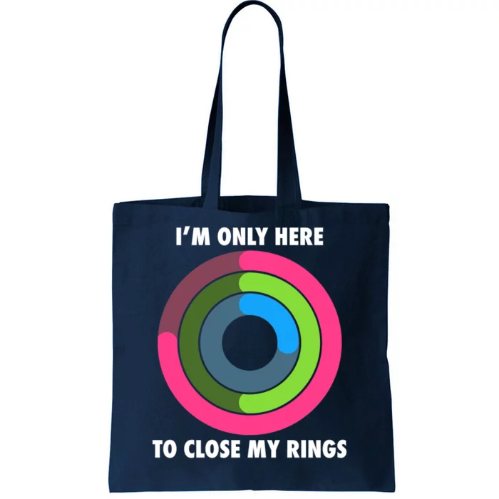 I'm Only Here To Close My Rings Tote Bag