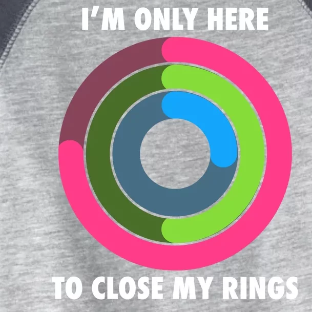 I'm Only Here To Close My Rings Toddler Fine Jersey T-Shirt