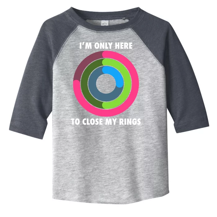 I'm Only Here To Close My Rings Toddler Fine Jersey T-Shirt