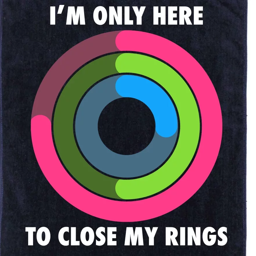 I'm Only Here To Close My Rings Platinum Collection Golf Towel