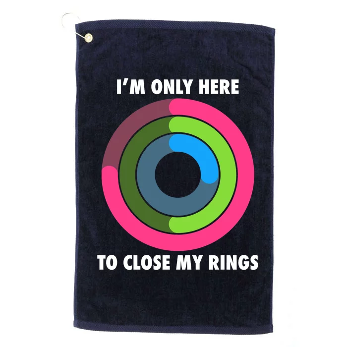 I'm Only Here To Close My Rings Platinum Collection Golf Towel