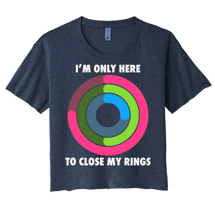 I'm Only Here To Close My Rings Women's Crop Top Tee