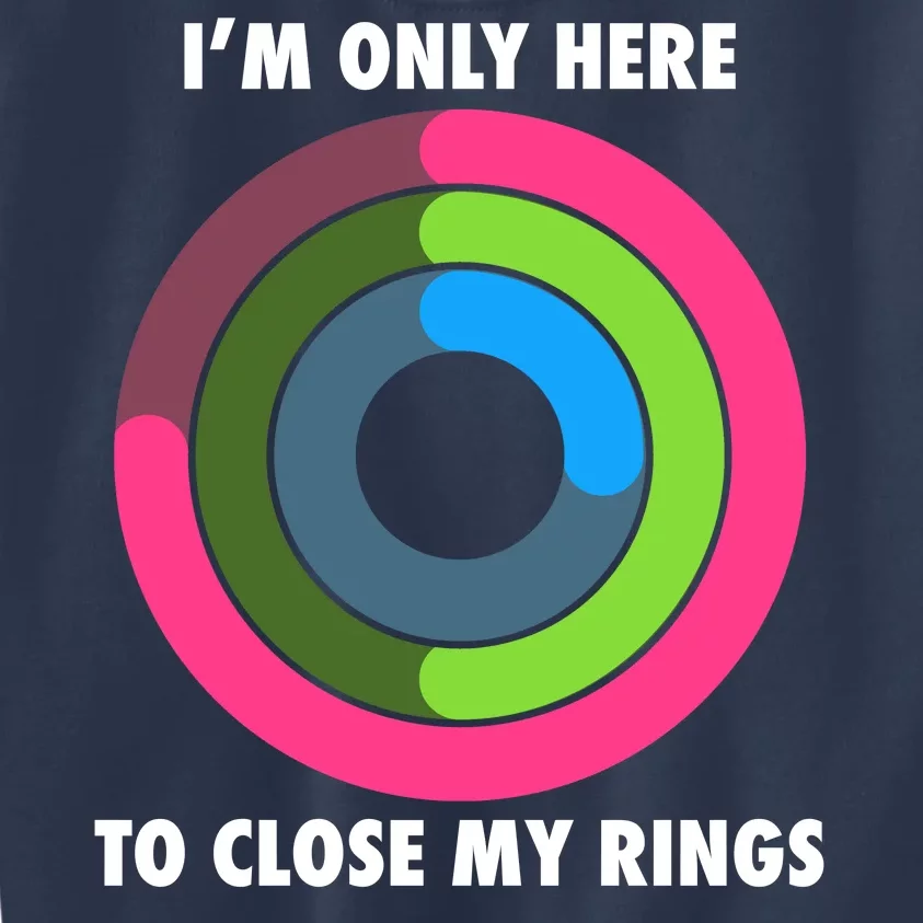 I'm Only Here To Close My Rings Kids Sweatshirt