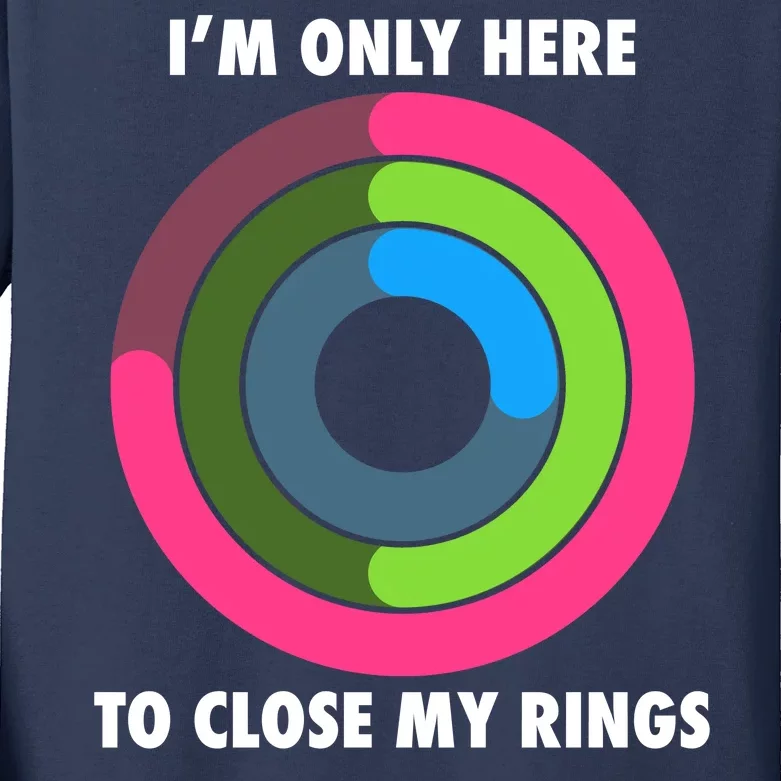 I'm Only Here To Close My Rings Kids Long Sleeve Shirt