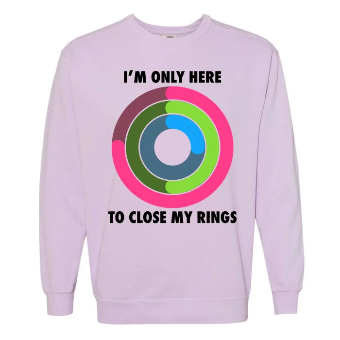 I'm Only Here To Close My Rings Garment-Dyed Sweatshirt