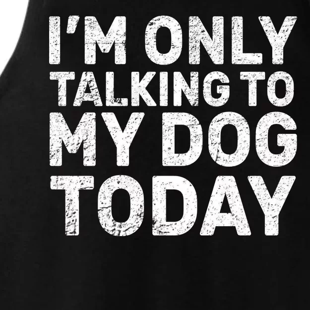 I'm Only Talking to My Dog Today Ladies Tri-Blend Wicking Tank