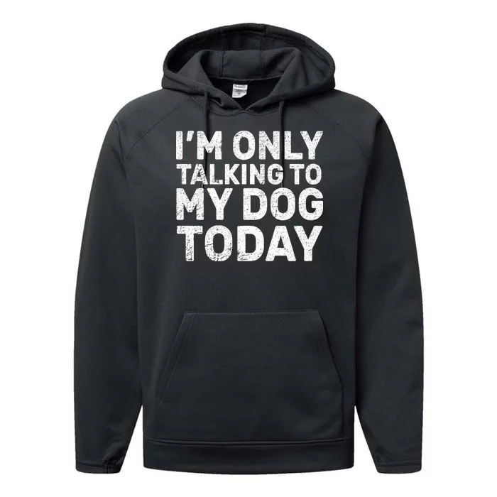 I'm Only Talking To My Dog Today Performance Fleece Hoodie