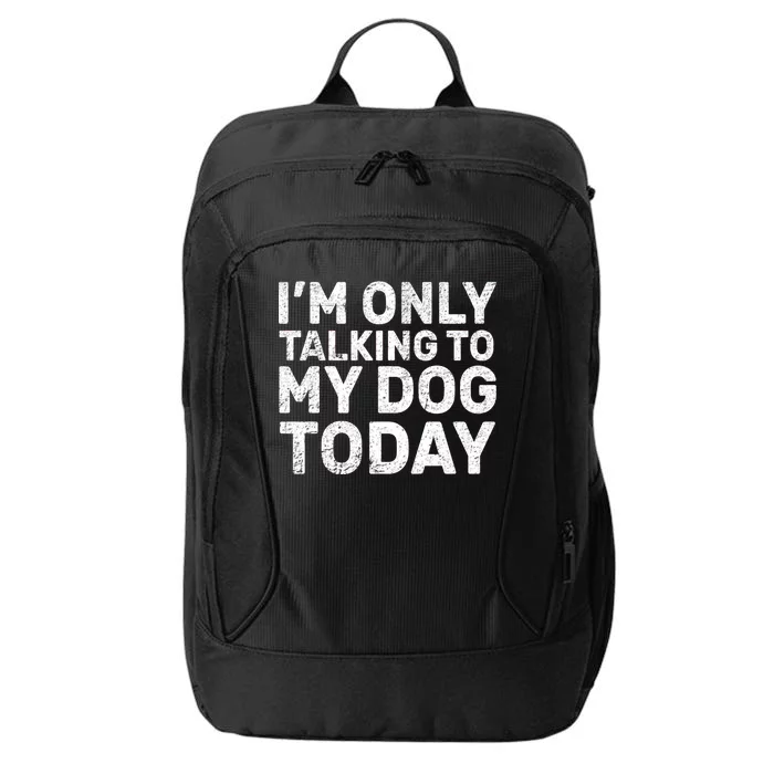 I'm Only Talking to My Dog Today City Backpack