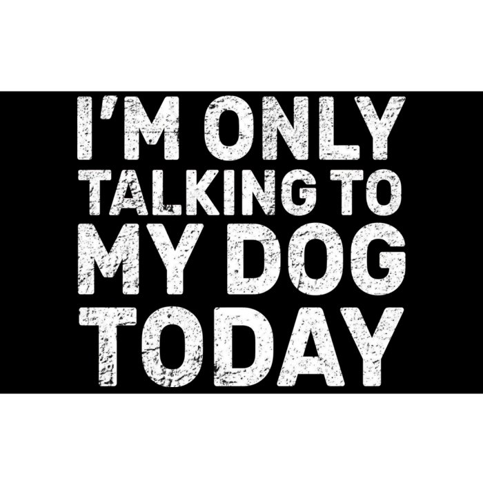 I'm Only Talking to My Dog Today Bumper Sticker