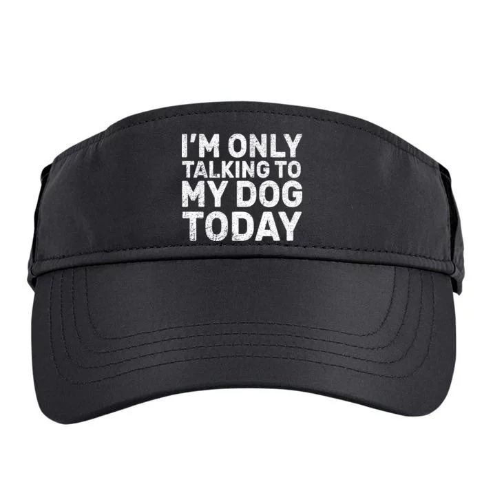 I'm Only Talking To My Dog Today Adult Drive Performance Visor