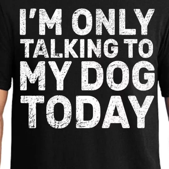 I'm Only Talking To My Dog Today Pajama Set