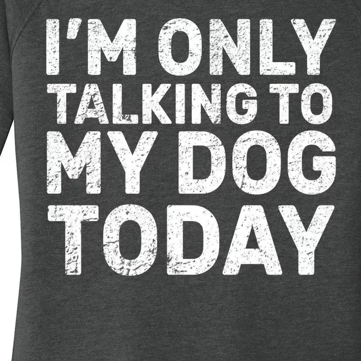 I'm Only Talking To My Dog Today Women's Perfect Tri Tunic Long Sleeve Shirt