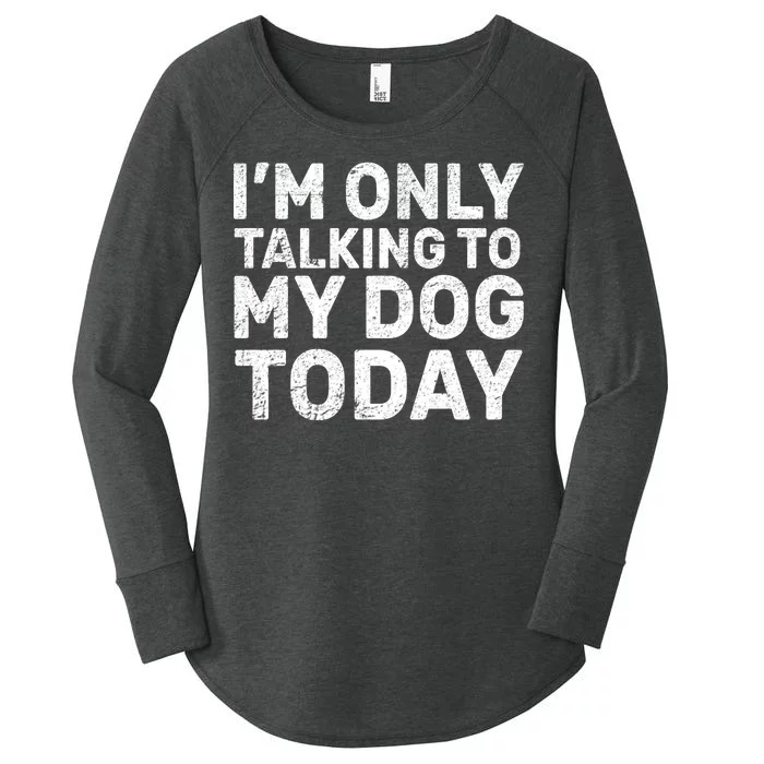 I'm Only Talking To My Dog Today Women's Perfect Tri Tunic Long Sleeve Shirt