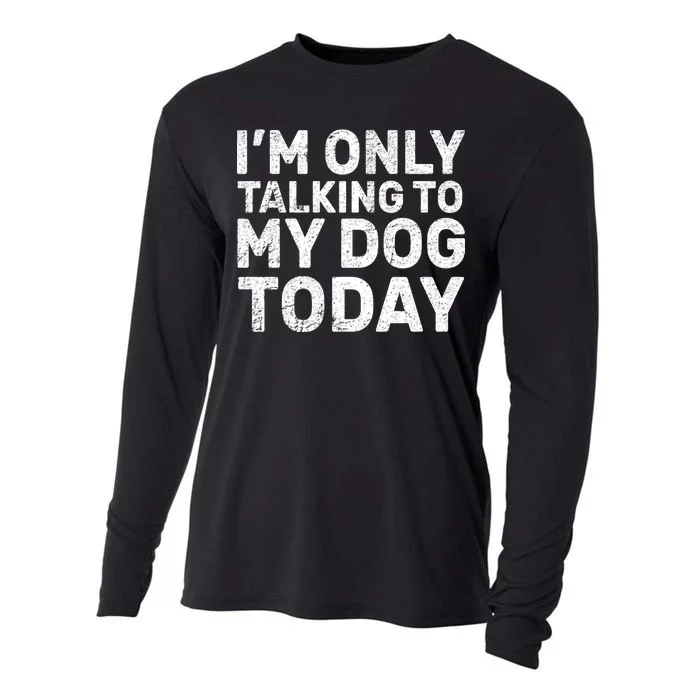 I'm Only Talking To My Dog Today Cooling Performance Long Sleeve Crew