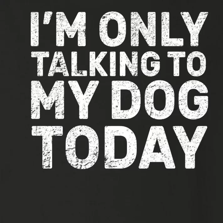 I'm Only Talking To My Dog Today Toddler Long Sleeve Shirt