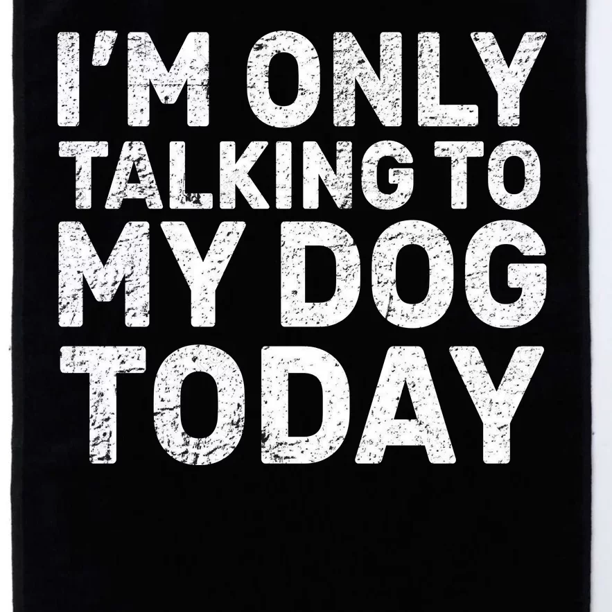 I'm Only Talking To My Dog Today Platinum Collection Golf Towel